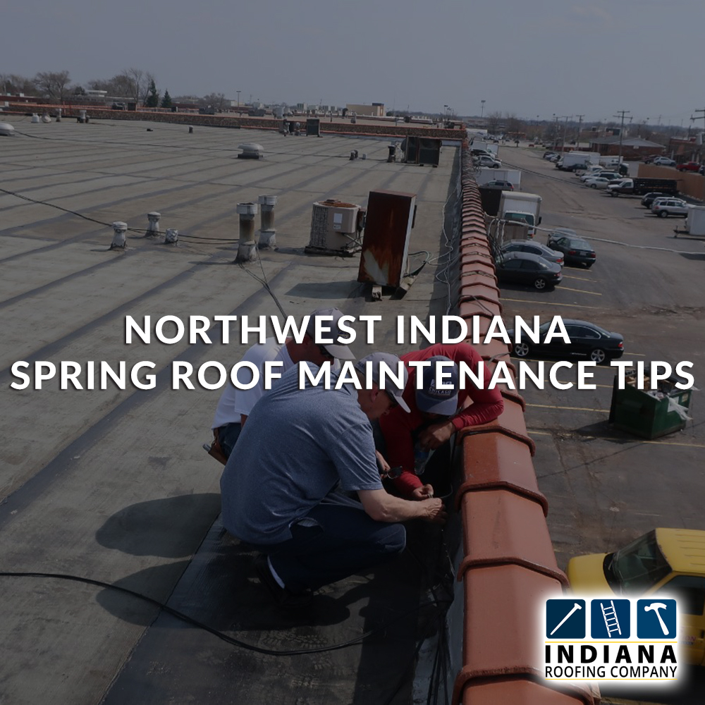Northwest Indiana Spring Roof Maintenance Tips