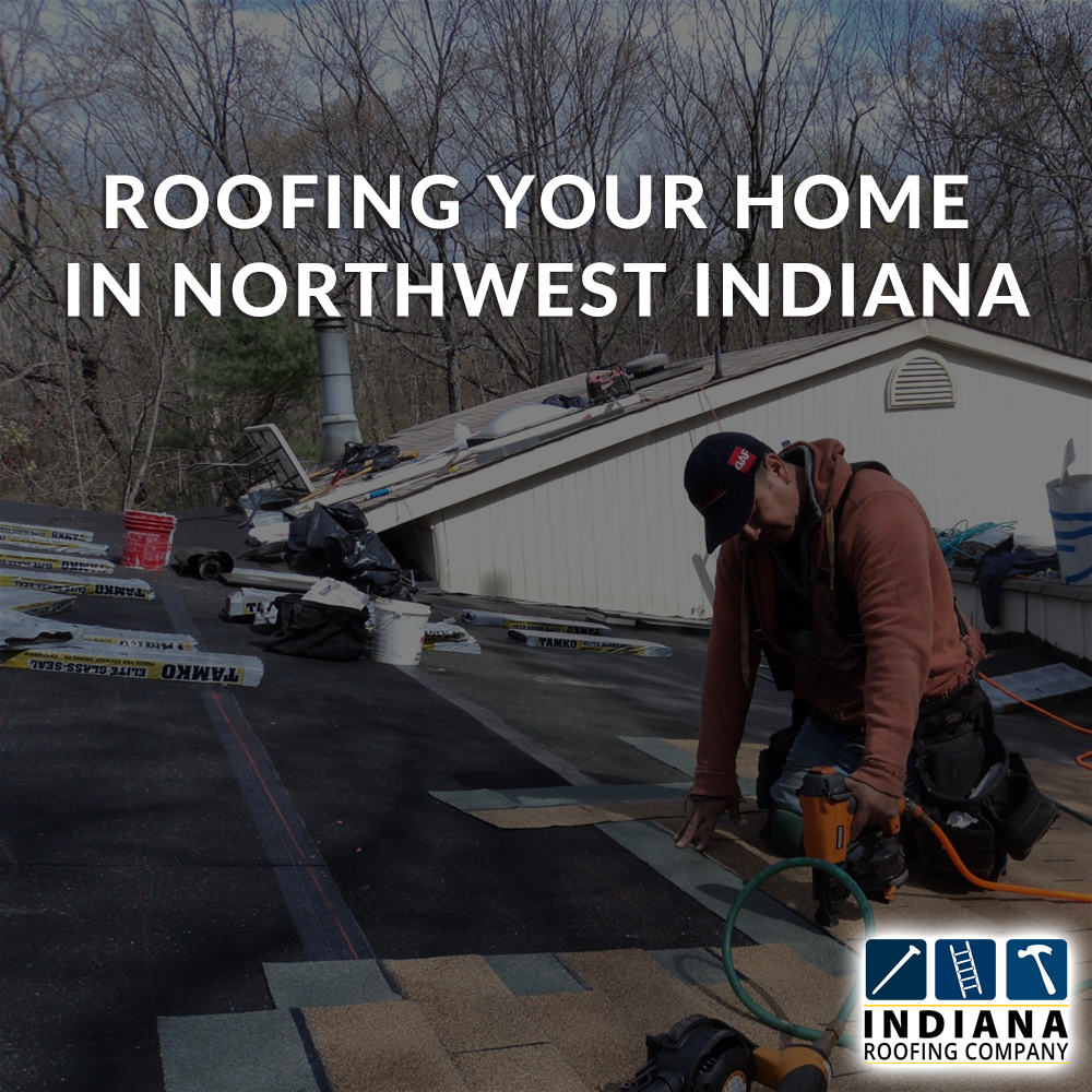 Roofing Your Home in Northwest Indiana